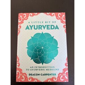 Little Bit of Ayurveda : An Introduction to Ayurvedic Medicine Deacon Carpenter